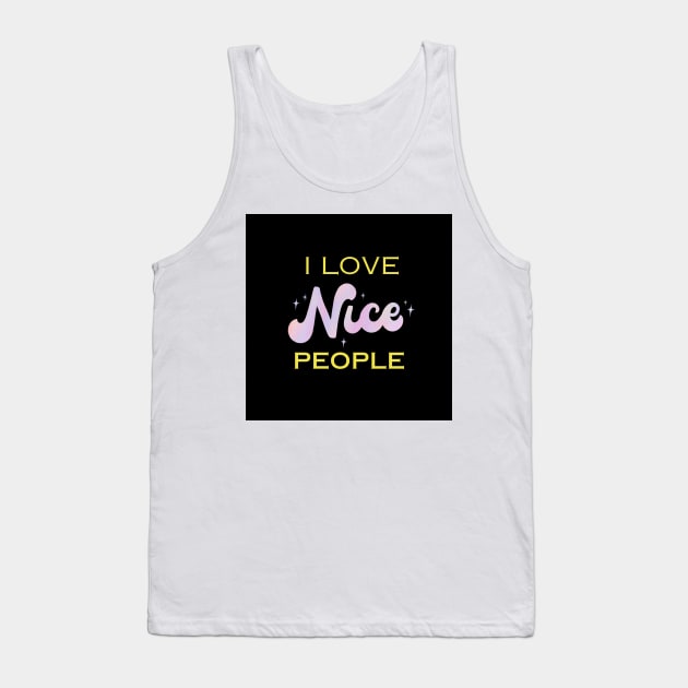 I love nice people Tank Top by Inspirational Doses